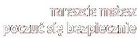 Nareszcie moĹźesz czuc siÄ bezpiecznie